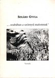 Szilárd Gyula - "...sodrában a szörnyű malomnak" (dedikált) [antikvár]