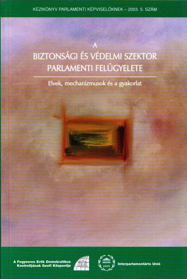 Hans Born - A biztonsági és védelmi szektor parlamenti felügyelete [antikvár]