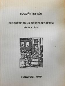 Bogdán István - Papírkészítőink mesterségszavai [antikvár]
