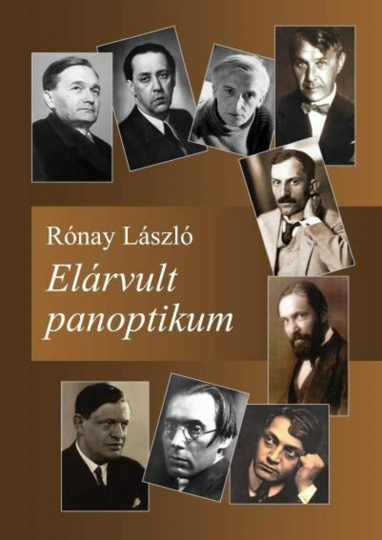 RÓNAY LÁSZLÓ - Elárvult panoptikum. Életre keltett írók, tudósok [antikvár]