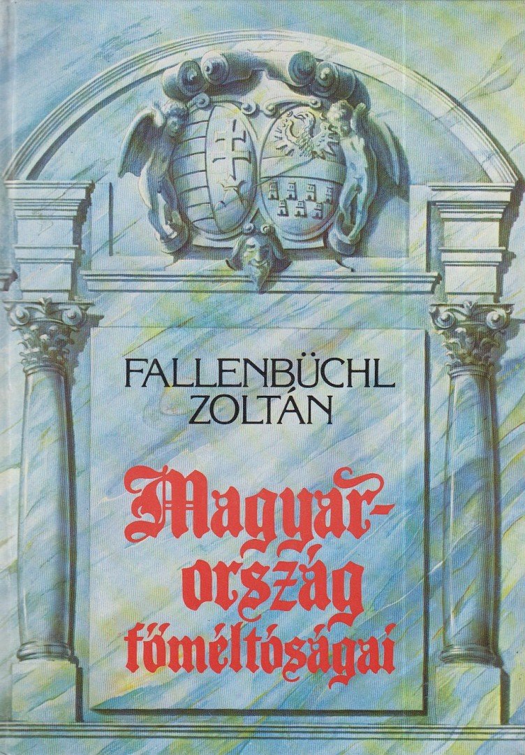 Fallenbüchl Zoltán - Magyarország főméltóságai [antikvár]