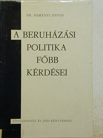 Dr. Neményi István - A beruházási politika főbb kérdései [antikvár]