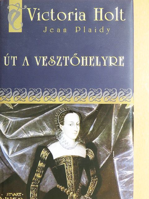 Jean Plaidy - Út a vesztőhelyre [antikvár]