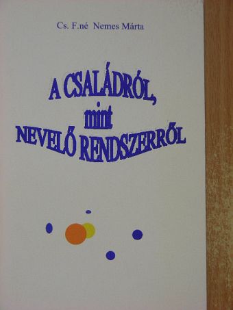 Cs. F.-né Nemes Márta - A családról, mint nevelő rendszerről [antikvár]