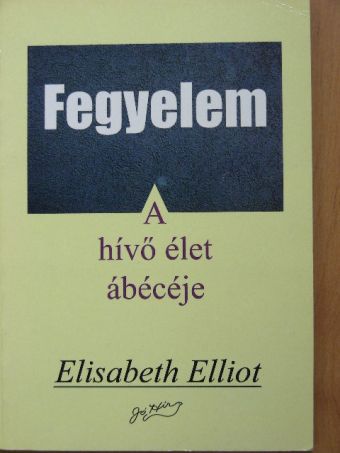 Elisabeth Elliot - Fegyelem - A hívő élet ábécéje [antikvár]