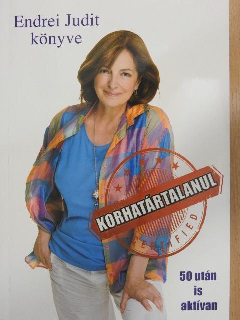 Endrei Judit - Korhatártalanul - 50 után is aktívan [antikvár]
