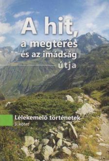 Verebné Sárközi Réka (szerk.) - A hit, a megtérés és az imádság útja [antikvár]