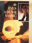 Keserű Ernő - 40 éves a Dunai Vasmű [antikvár]