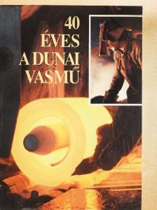Keserű Ernő - 40 éves a Dunai Vasmű [antikvár]