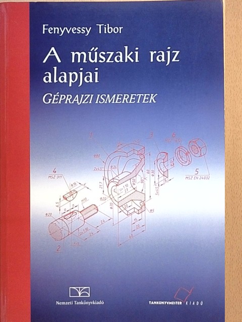 Fenyvessy Tibor - A műszaki rajz alapjai - Géprajzi ismeretek [antikvár]