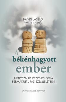 Bánki László - Tóth Ildikó - A békénhagyott ember