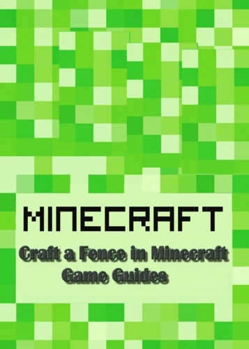 Guides Game Ultimate Game - Craft a Fence in Minecraft: Guide Full [eKönyv: epub, mobi]