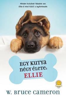 W. Bruce Cameron - Egy kutya négy élete: Ellie