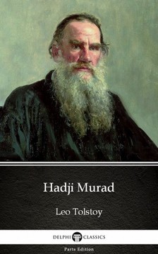 Delphi Classics Leo Tolstoy, - Hadji Murad by Leo Tolstoy (Illustrated) [eKönyv: epub, mobi]