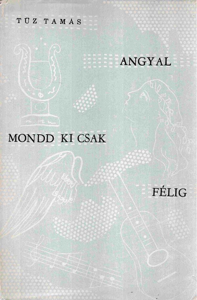 Tűz Tamás - Angyal mondd ki csak félig [antikvár]