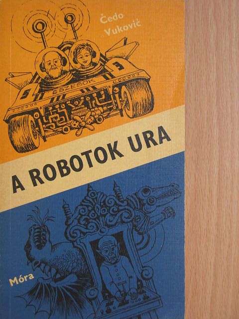 Cedo Vukovic - A robotok ura [antikvár]