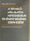 Zeller Gyula - A termelővállalatok kereskedelmi tevékenységének szervezése [antikvár]