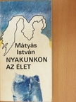 Mátyás István - Nyakunkon az élet [antikvár]