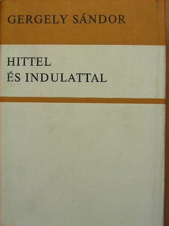Gergely Sándor - Hittel és indulattal [antikvár]