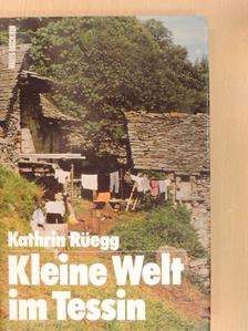 Kathrin Rüegg - Kleine Welt im Tessin [antikvár]