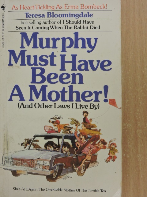 Teresa Bloomingdale - Murphy Must Have Been a Mother! [antikvár]