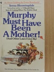 Teresa Bloomingdale - Murphy Must Have Been a Mother! [antikvár]