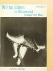 Eberhard Bundtzen - Wir tauchten in Ostsee und Schwarzem Meer [antikvár]