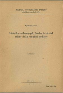 Gyímesi János - Szintetikus szálasanyagok, fonalak és szövetek néhány fizikai vizsgálati módszere [antikvár]