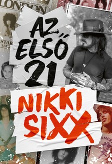 Nikki Sixx - Az első 21 [eKönyv: epub, mobi]