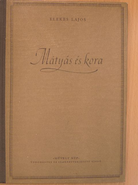 Elekes Lajos - Mátyás és kora [antikvár]