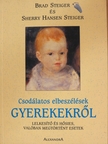 Brad Steiger - Csodálatos elbeszélések gyerekekről [antikvár]