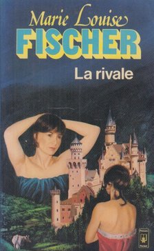 MARIE LOUISE FISCHER - La rivale [antikvár]