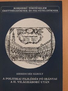 Szerencsés Károly - A politikai fejlődés fő irányai a II. világháború után [antikvár]