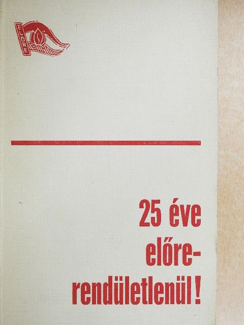 Füleki József - 25 éve előre - rendületlenül! [antikvár]