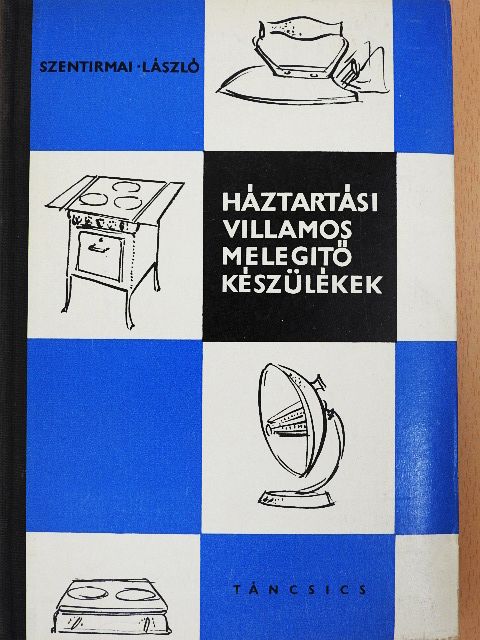 Szentirmai László - Háztartási villamos melegítő készülékek [antikvár]