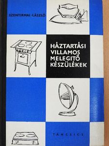 Szentirmai László - Háztartási villamos melegítő készülékek [antikvár]