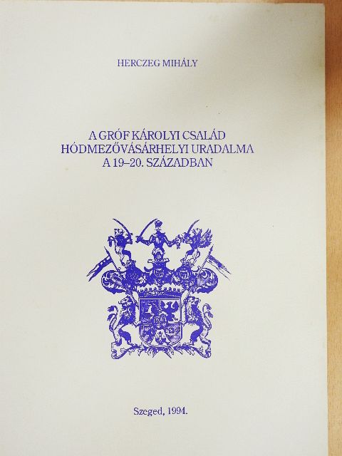 Herczeg Mihály - A Gróf Károlyi család hódmezővásárhelyi uradalma a 19-20. században [antikvár]