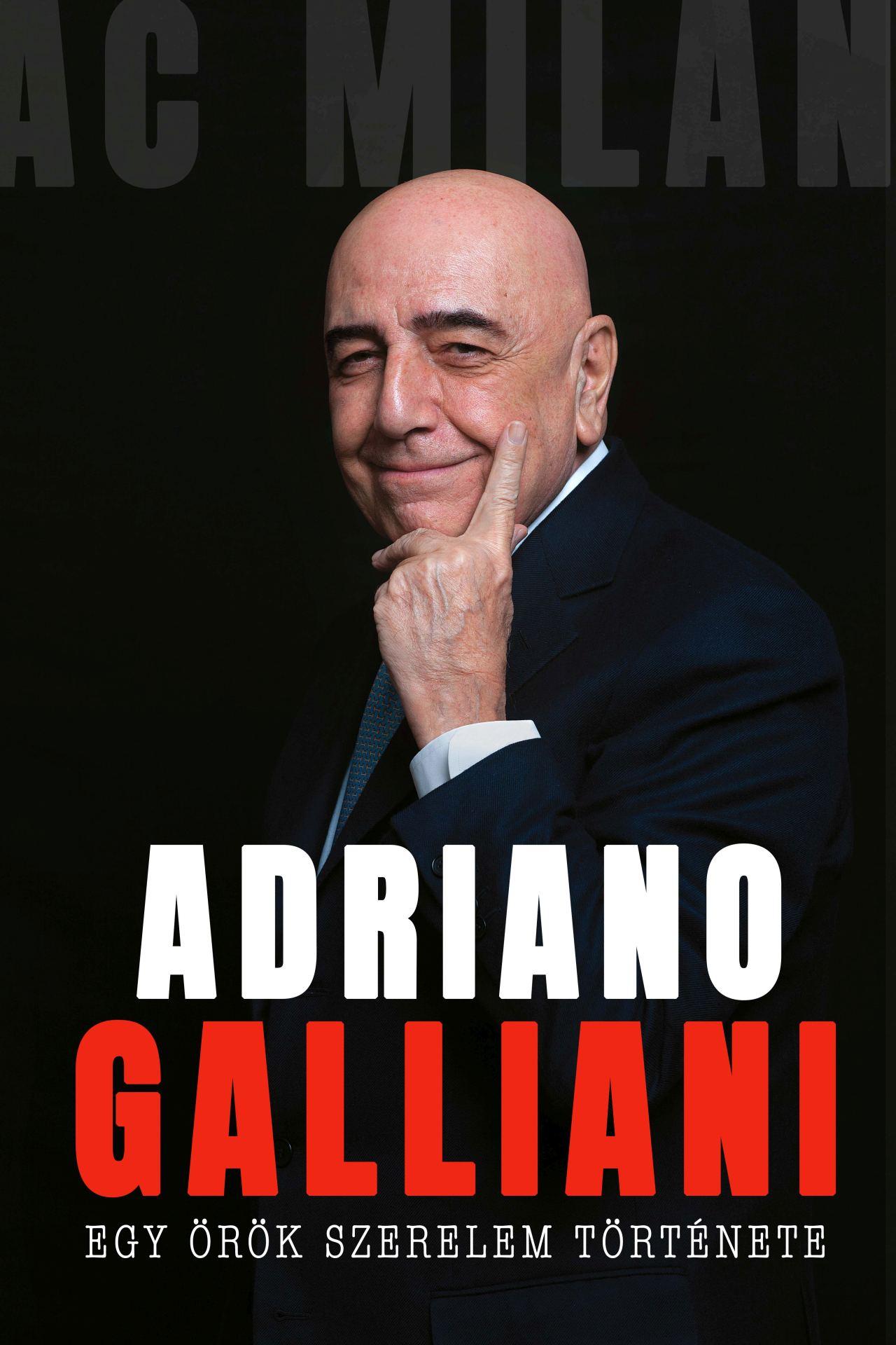 Adriano Galliani - Egy örök szerelem története - A Milan legendás igazgatójának memoárja