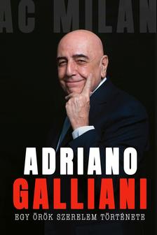 Adriano Galliani - Egy örök szerelem története - A Milan legendás igazgatójának memoárja
