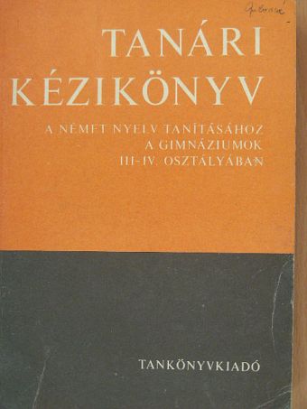 Dr. Banó István - Tanári kézikönyv a német nyelv tanításához a gimnáziumok III-IV. osztályában [antikvár]