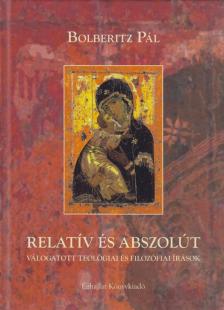 Dr. Bolberitz Pál - Relatív és abszolút [antikvár]