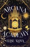Elise Kova - Arcana Academy: an enthralling, addictive, unputdownable romantasy