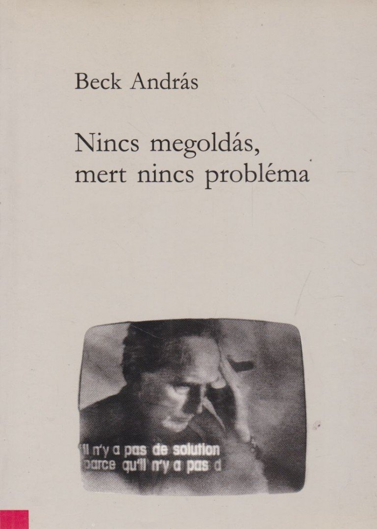 BECK ANDRÁS - Nincs megoldás, mert nincs probléma [antikvár]