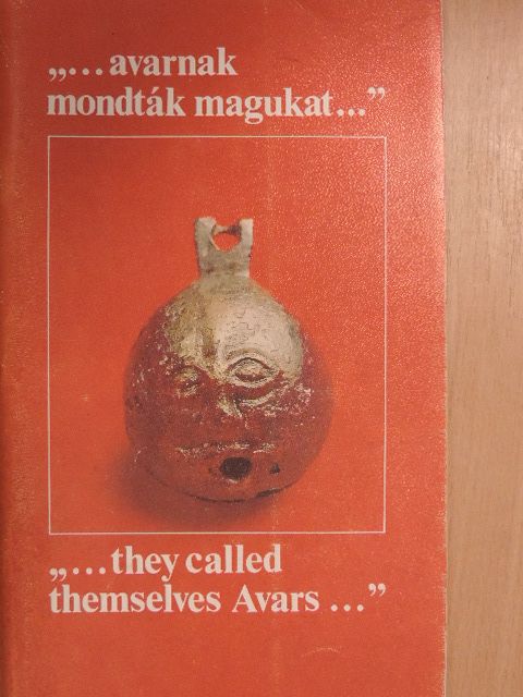 Kürti Béla - "...avarnak mondták magukat..."/"...they called themselves Avars..." [antikvár]