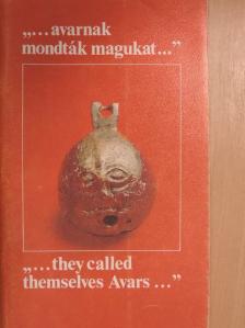 Kürti Béla - "...avarnak mondták magukat..."/"...they called themselves Avars..." [antikvár]