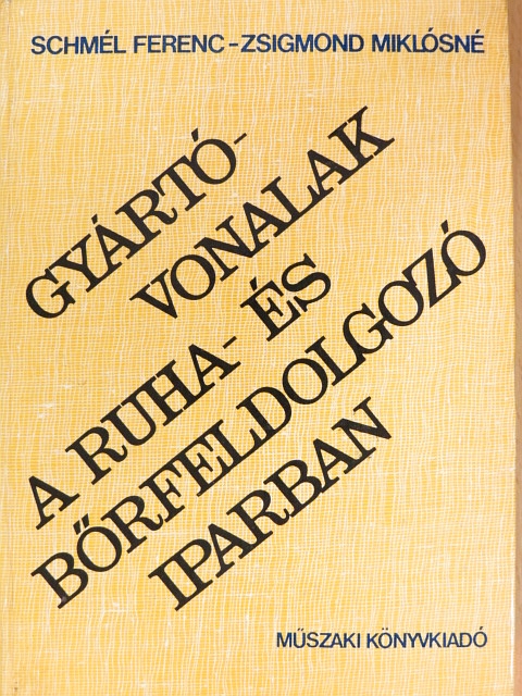 Schmél Ferenc - Gyártóvonalak a ruha- és bőrfeldolgozó iparban [antikvár]