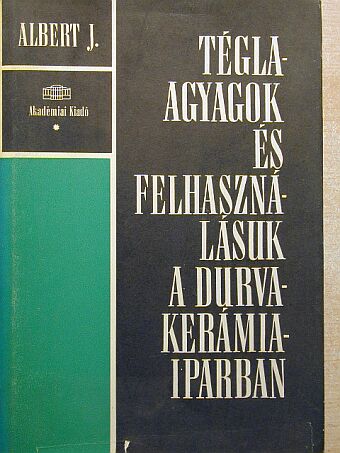 Albert János - Téglaagyagok és felhasználásuk a durvakerámia-iparban [antikvár]
