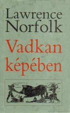 Lawrence Norfolk - Vadkan képében [antikvár]