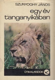 Szunyoghy János - Egy év Tanganyikában [antikvár]