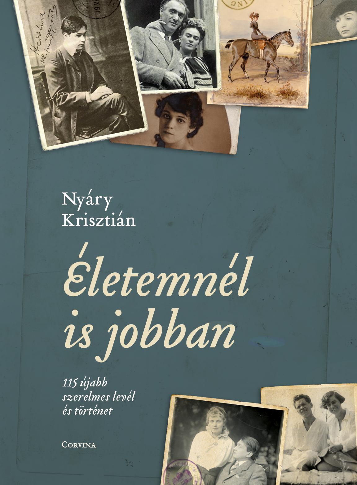 Nyáry Krisztián - Életemnél is jobban - 115 újabb szerelmes levél és történet [szépséghibás]
